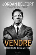 Jordan Belfort, le Loup de Wall Street: Vendre: Les Secrets de ma Méthode (in French)