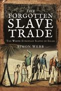 The Forgotten Slave Trade: The White European Slaves of Islam (en Inglés)