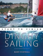 Dinghy Sailing Start to Finish: From Beginner to Advanced: The Perfect Guide to Improving Your Sailing Skills (en Inglés)
