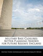 military base closures: better planning needed for future reserve enclaves (en Inglés)