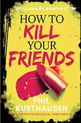 How to Kill Your Friends: An Addictive Psychological Crime Thriller (en Inglés)