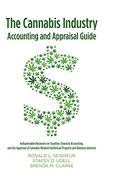 The Cannabis Industry Accounting and Appraisal Guide: Indispensable Resources on Taxation, Financial Accounting, and the Appraisal of Cannabis-Related Intellectual Property and Business Interests (en Inglés)