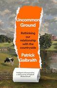Uncommon Ground: Rethinking our Relationship With the Countryside (en Inglés)