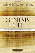 Genesis 1 to 11: Creation, Sin, and the Nature of God (MacArthur Bible Studies)