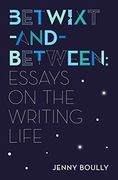 Betwixt-And-Between: Essays on the Writing Life (en Inglés)