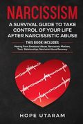 Narcissism: A SURVIVAL GUIDE TO TAKE CONTROL OF YOUR LIFE AFTER NARCISSISTIC ABUSE THIS BOOK INCLUDES: Healing From Emotional Abus (en Inglés)