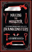 Making the Monster: The Science Behind Mary Shelley's Frankenstein (en Inglés)