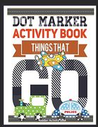 Dot Marker Activity Book Things That go Toddler Activity Book: Paint Daubers Activity Book dot Marker Workbook dot art Marker Book (Dot Marker Activity Books) (en Inglés)