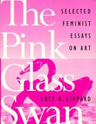 The Pink Glass Swan: Selected Essays on Feminist Art (en Inglés)