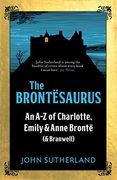 The Brontesaurus. An A-Z of Charlotte, Emily and Anne Bronte