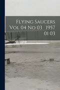 Flying Saucers Vol 04 No 03 1957 01 03 (en Inglés)