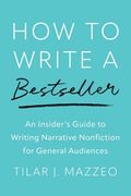 How to Write a Bestseller: An Insider's Guide to Writing Narrative Nonfiction for General Audiences (en Inglés)