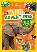National Geographic Kids Wild Adventures Super Sticker Activity Book (en Inglés)
