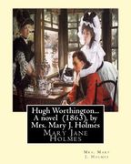 Hugh Worthington... A novel (1863), by Mrs. Mary J. Holmes (en Inglés)
