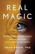 Real Magic: Ancient Wisdom, Modern Science, and a Guide to the Secret Power of the Universe 