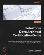 Salesforce Data Architect Certification Guide: Comprehensive coverage of the Salesforce Data Architect exam content to help you pass on the first atte (en Inglés)