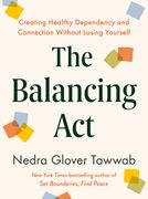 The Balancing Act: Creating Healthy Dependency and Connection Without Losing Yourself (en Inglés)