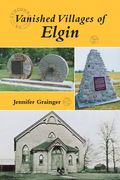 Vanished Villages of Elgin (en Inglés)