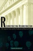 reconstructing reconstruction: the supreme court and the production of historical truth