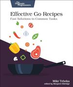 Effective go Recipes: Fast Solutions to Common Tasks (en Inglés)