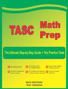 TASC Math Prep: The Ultimate Step by Step Guide Plus Two Full-Length TASC Practice Tests (en Inglés)