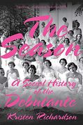 The Season: A Social History of the Debutante 