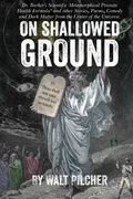 On Shallowed Ground: including Dr Barker's Scientific Metamorphical Prostate Health Formula(R) and Other Stories, Poems, Comedy and Dark Matter from the Center of the Universe