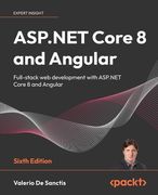 ASP.NET Core 8 and Angular - Sixth Edition: Full-stack web development with ASP.NET Core 8 and Angular (en Inglés)
