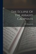 The Eclipse Of The Abbasid Caliphate (en Inglés)