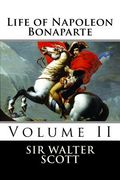Life of Napoleon Bonaparte (Volume II) (en Inglés)