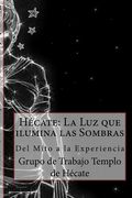 Hécate: La luz que Ilumina las Sombras. Del Mito a la Experiencia