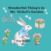 Wonderful Things in Mr. Nickel's Garden: Learning About Spring Time Gardens (en Inglés)