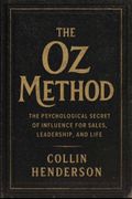 The Oz Method: The Psychological Secret of Influence for Sales, Leadership, and Life (en Inglés)