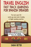 Travel English: Fast Track Learning for Spanish Speakers: The most used 100 words you need to get around when traveling in English speaking countries and you are a Spanish speaking traveler.