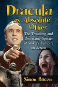 Dracula as Absolute Other: The Troubling and Distracting Specter of Stoker's Vampire on Screen (en Inglés)