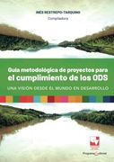 Guía Metodológica de Proyectos Para el Cumplimiento de los Ods, una Visión Desde el Mundo en Desarrollo