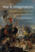 War and Imagination: Perspectives from the Hudson Review (en Inglés)