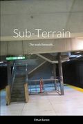 Sub-Terrain: The world beneath... (en Inglés)