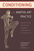 Conditioning for Martial art Practice: Nutrition, Exercise, Energy, Strength, Flexibility (en Inglés)
