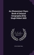 An Elementary Class-Book of General Geography, $Cby Hugh Robert Mill (en Inglés)