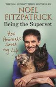 How Animals Saved my Life: Being the Supervet 