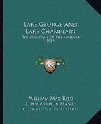 lake george and lake champlain: the war trail of the mohawk (1910) (en Inglés)