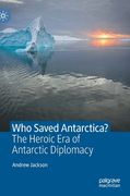 Who Saved Antarctica?: The Heroic Era of Antarctic Diplomacy (en Inglés)