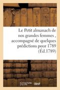 Le Petit almanach de nos grandes femmes, accompagné de quelques prédictions pour l'année 1789 (en Francés)