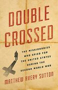 Double Crossed: The Missionaries who Spied for the United States During the Second World war (en Inglés)