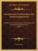 Das Entwerfen Und Berechnen Der Verbrennungsmotoren: Handbuch Fur Konstrukteure Und Erbauer Von Gas Und Olkraftmaschinen (1905) (en Alemán)