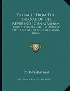 extracts from the journal of the reverend john graham: from september 25th to october 19th, 1762, at the siege of havana (1896) (en Inglés)