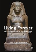 Living Forever: Self-Presentation in Ancient Egypt (en Inglés)