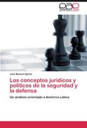 Los conceptos jurídicos y políticos de la seguridad y la defensa: Un análisis orientado a América Latina