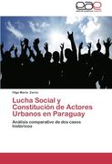 Lucha Social y Constitución de Actores Urbanos en Paraguay: Análisis comparativo de dos casos históricos